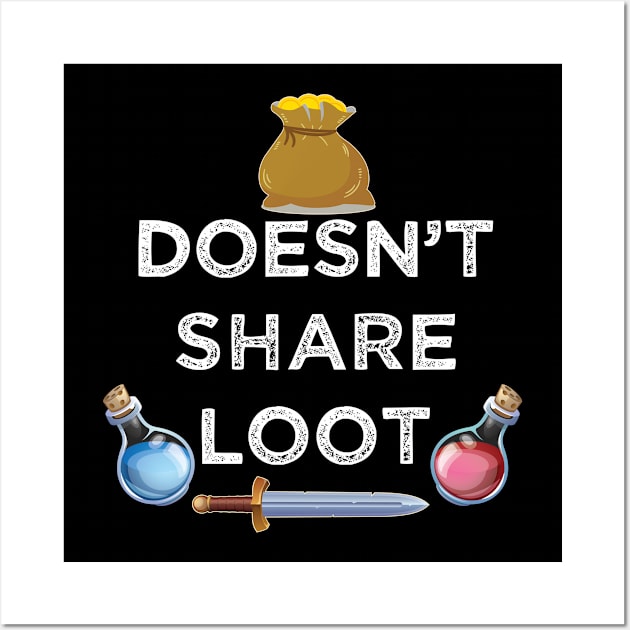 Doesn't share loot funny MMO gaming gamer quote Wall Art by alltheprints